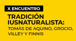 X Encuentro Tradición Iusnaturalista: Tomás de Aquino, Grocio, Villey y Finnis