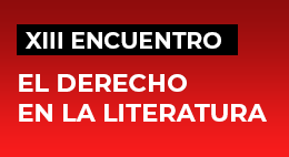 XIII Encuentro El Derecho en la Literatura: Esquilo, Sófocles, Eurípides, Shakespeare, Dostoyevski y Hergé