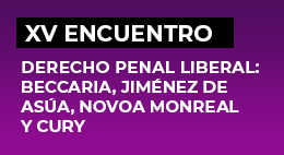 XV Encuentro de Juristas. Derecho Penal Liberal: Beccaria, Jiménez de Asúa, Novoa Monreal y Cury