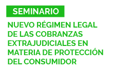 Seminario: Nuevo Régimen Legal de las Cobranzas Extrajudiciales en Materia de Protección del Consumidor