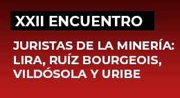 XXII Encuentro de Juristas. Juristas de la Minería: Lira, Ruíz Bourgeois, Vildósola y Uribe
