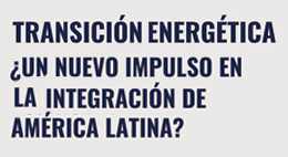 Seminario: Transición Energética ¿Un Nuevo Impulso en la Integración de América Latina?
