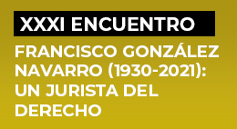 XXXI Encuentro de Juristas: Francisco González Navarro (1930-2021). Un jurista del Derecho Administrativo