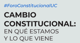 3er Foro Cambio Constitucional UC: En qué estamos y lo que viene