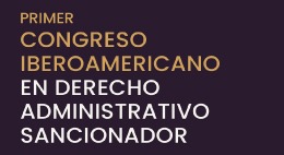 Primer Congreso Iberoamericano en Derecho Administrativo Sancionador