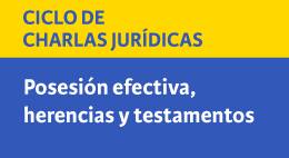 Ciclo de Charlas Jurídicas: Posesión efectiva, herencias y testamentos