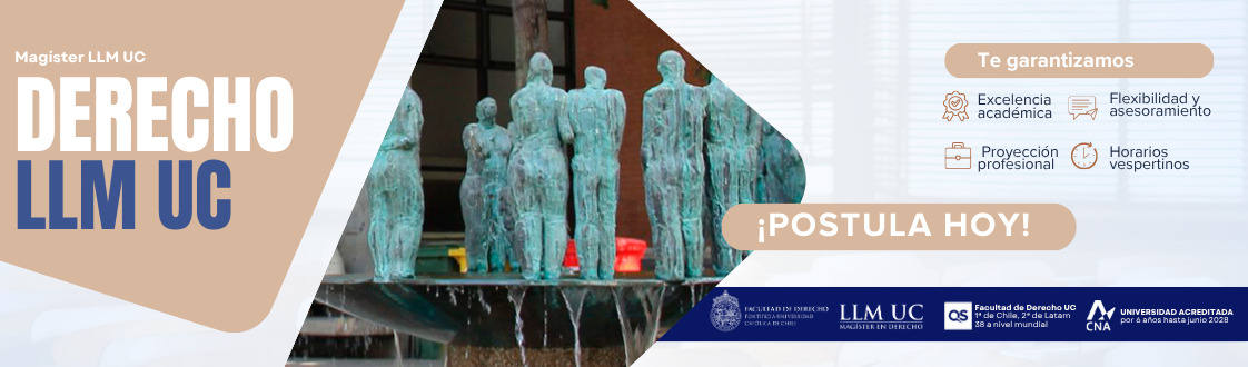 Postulaciones abiertas para el Magíster en Derecho, LLM UC, ahora con dos nuevas menciones: Derecho Penal y Litigación Avanzada