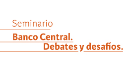 Seminario Banco Central. Debates y Desafíos