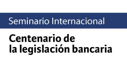 Seminario Internacional: Centenario de la legislación bancaria
