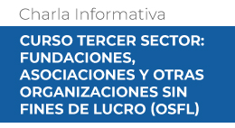 Charla informativa Curso Tercer Sector: Fundaciones, asociaciones y otras organizaciones sin fines de lucro (OSFL)