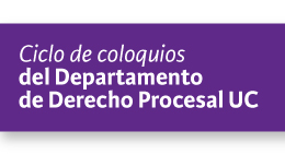 Ciclos de Coloquios del Departamento de Derecho Procesal UC: Primera sesión: Problemas en torno a la legitimación procesal