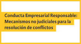 Seminario: Conducta Empresarial Responsable. Mecanismos no judiciales para la resolución de conflictos