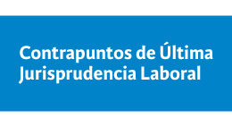 Contrapuntos de Última Jurisprudencia Laboral: Nulidad del despido cuando la asignación es declarada remuneracional en sentencia 