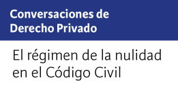 Conversaciones de Derecho Privado: El régimen de la nulidad en el Código Civil