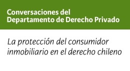 Conversaciones del Departamento de Derecho Privado: La protección del consumidor inmobiliario en el derecho chileno