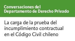 Conversaciones del Departamento de Derecho Privado: La carga de la prueba del incumplimiento contractual en el Código Civil chileno