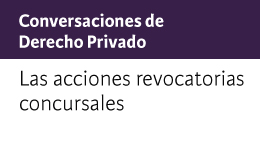 Conversaciones de Derecho Privado: Las acciones revocatorias concursales