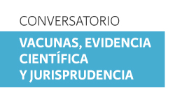 Conversatorio Vacunas, evidencia científica y jurisprudencia