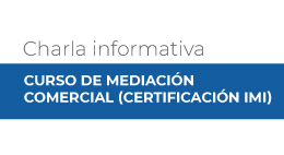 Charla informativa Curso de Mediación Comercial (Certificación IMI)