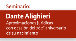Seminario: Dante Alighieri. Aproximaciones jurídicas con ocasión del 760° aniversario de su nacimiento