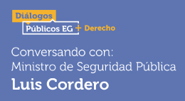 Diálogos Públicos EG+ Derecho: Seguridad Pública
