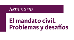 Seminario El mandato civil. Problemas y desafíos