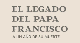 Conversatorio El legado del Papa Francisco: A un año de su muerte