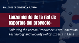Lanzamiento de la red de expertos del proyecto: Following the Korean Experience: Next Generation Technology and Security Policy Experts in Chile