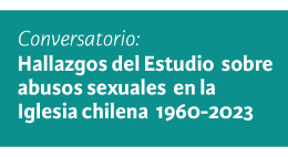 Conversatorio Hallazgos del Estudio sobre abusos sexuales en la Iglesia chilena 1960-2023