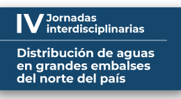IV Jornadas interdisciplinarias: Distribución de aguas en grandes embalses del norte del país