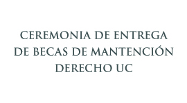 Ceremonia de Entrega de Becas de Mantención Derecho UC