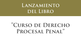 Lanzamiento del libro Curso de Derecho Procesal Penal