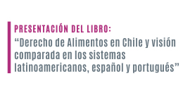 Presentación del libro: Derecho de alimentos en Chile y visión comparada en los sistemas latinoamericanos, español y portugués