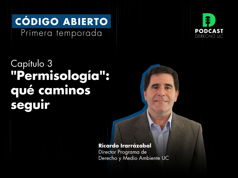 “Permisología”: qué caminos seguir: Mira el tercer capítulo de “Código abierto”, el podcast de Derecho UC
