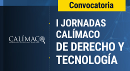Convocatoria Primeras Jornadas Calímaco de Derecho y Tecnología