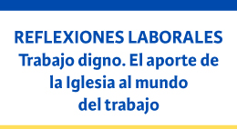 Conversatorio Reflexiones laborales: Trabajo digno. El aporte de la iglesia al mundo del trabajo