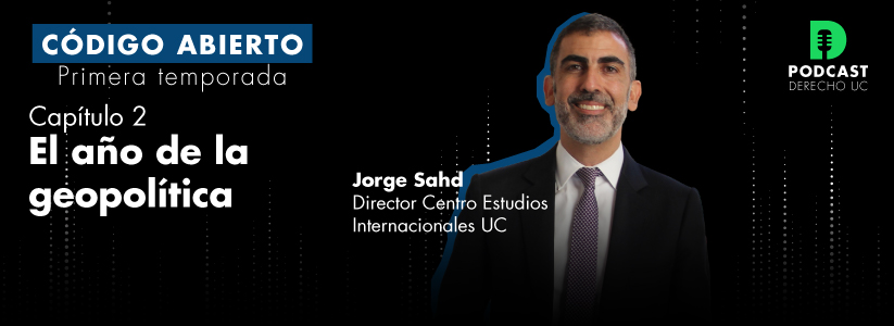 El año de la geopolítica: Mira el segundo capítulo de “Código abierto”, el podcast de Derecho UC