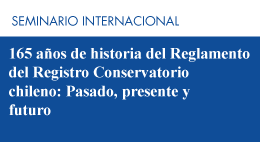 Seminario Internacional: 165 años de historia del Reglamento del Registro Conservatorio chileno: pasado, presente y futuro