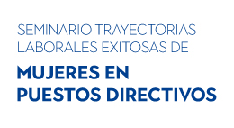 Seminario Trayectorias laborales exitosas de mujeres en puestos directivos