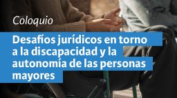 Coloquio Desafíos jurídicos en torno a la discapacidad y la autonomía de las personas mayores