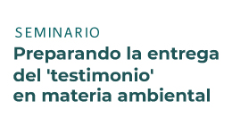 Seminario Preparando la entrega del 'testimonio' en materia ambiental
