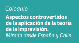 Coloquio: Aspectos controvertidos de la aplicación de la Teoría de la Imprevisión. Miradas desde España y Chile