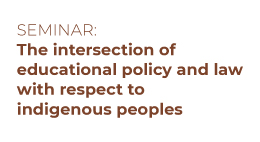 Seminario The intersection of educational policy and law with respect to indigenous peoples