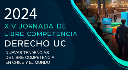 XIV Jornada de Libre Competencia 2024: Nuevas tendencias de Libre Competencia en Chile y el mundo