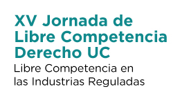 XV Jornada de Libre Competencia Derecho UC: Libre Competencia en las Industrias Reguladas