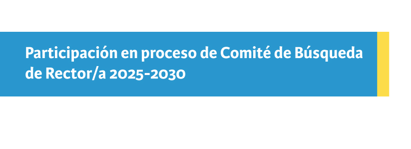 Participación en proceso de Comité de Búsqueda de Rector/a 2025-2030