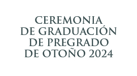 Ceremonia de Graduación de Pregrado de otoño 2024