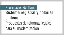 Presentación del libro: Sistema registral y notarial chileno. Propuestas de reformas legales para su modernización