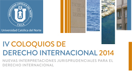 IV Coloquios de Derecho Internacional 2014: Nuevas interpretaciones jurisprudenciales para el Derecho Internacional