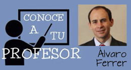 Conoce a tu profesor: Álvaro Ferrer